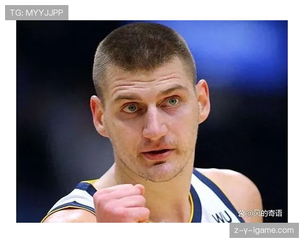 约基奇挡拆制造错位提升得分效率显著超越队内伙伴